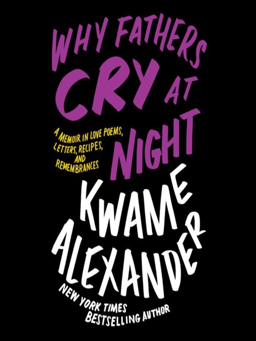 Title details for Why Fathers Cry at Night by Kwame Alexander - Wait list